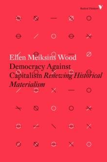 Democracy Against Capitalism : Renewing Historical Materialism