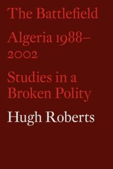 The Battlefield : Algeria 1988-2002: Studies in a Broken Polity