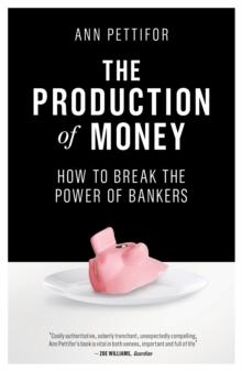 The Production of Money : How to Break the Power of Bankers