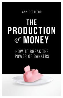 The Production of Money : How to Break the Power of Bankers