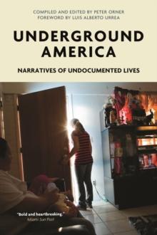 Underground America : Narratives of Undocumented Lives