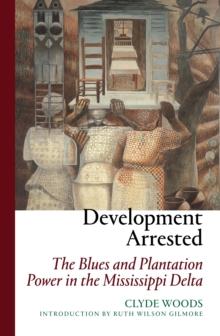 Development Arrested : The Blues and Plantation Power in the Mississippi Delta