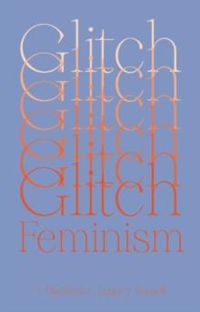 Glitch Feminism : A Manifesto