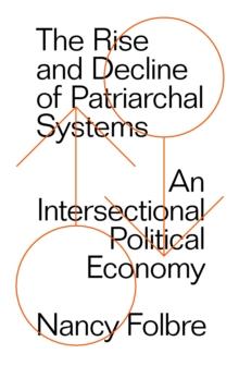 The Rise and Decline of Patriarchal Systems : An Intersectional Political Economy