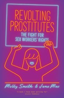 Revolting Prostitutes : The Fight for Sex Workers Rights