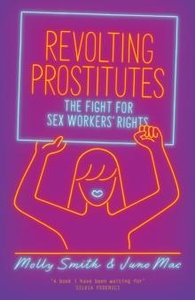 Revolting Prostitutes : The Fight for Sex Workers' Rights