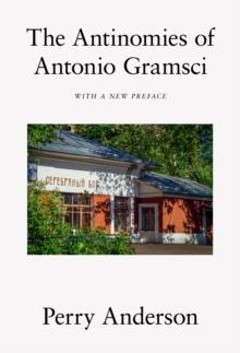 The Antinomies of Antonio Gramsci : With a New Preface