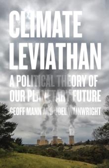 Climate Leviathan : A Political Theory of Our Planetary Future