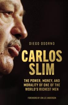 Carlos Slim : The Power, Money, and Morality of One of the World's Richest Men