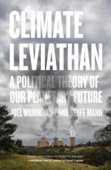 Climate Leviathan : A Political Theory of Our Planetary Future