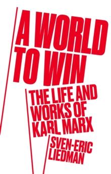 A World to Win : The Life and Works of Karl Marx