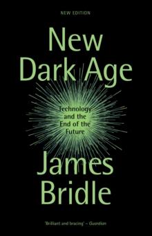 New Dark Age : Technology and the End of the Future