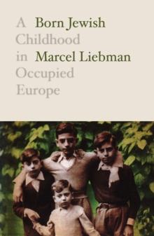 Born Jewish : A Childhood in Occupied Europe