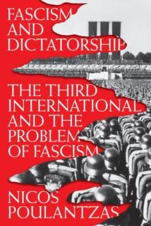 Fascism and Dictatorship : The Third International and the Problem of Fascism