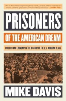 Prisoners of the American Dream : Politics and Economy in the History of the US Working Class