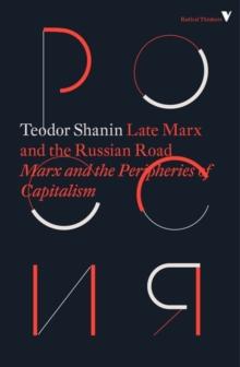 Late Marx and the Russian Road : Marx and the Peripheries of Capitalism