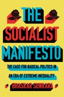 The Socialist Manifesto : The Case for Radical Politics in an Era of Extreme Inequality