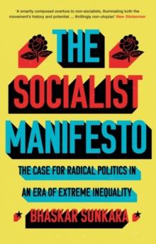 The Socialist Manifesto : The Case for Radical Politics in an Era of Extreme Inequality