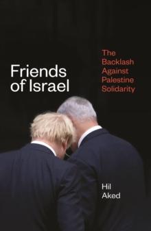 Friends of Israel : The Backlash Against Palestine Solidarity