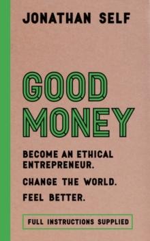 Good Money : Become an Ethical Entrepreneur