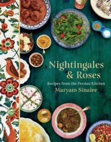 Nightingales and Roses : Recipes from the Persian Kitchen