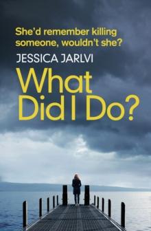 What Did I Do? : Gripping psychological suspense from the best-selling author of 'When I Wake Up'