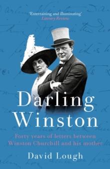 Darling Winston : Forty Years of Letters Between Winston Churchill and His Mother