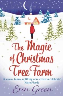 The Magic of Christmas Tree Farm : A magical festive romance from the author of the bestselling A Christmas Wish