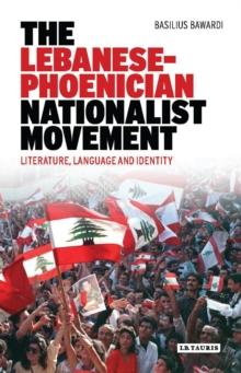 The Lebanese-Phoenician Nationalist Movement : Literature, Language and Identity