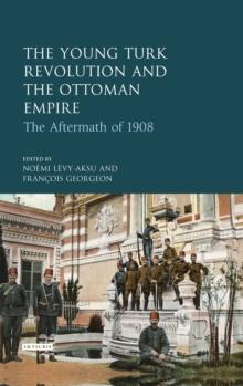 The Young Turk Revolution and the Ottoman Empire : The Aftermath of 1908