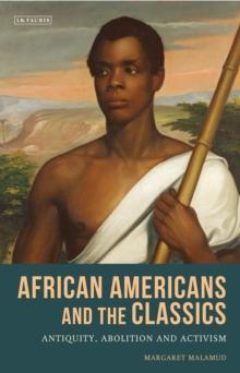 African Americans and the Classics : Antiquity, Abolition and Activism