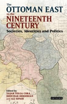 The Ottoman East in the Nineteenth Century : Societies, Identities and Politics