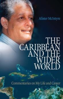 The Caribbean and the Wider World : Commentaries on My Life and Career