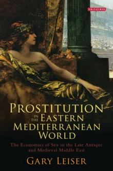 Prostitution in the Eastern Mediterranean World : The Economics of Sex in the Late Antique and Medieval Middle East