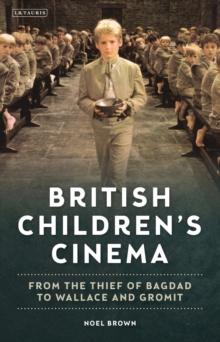 British Children's Cinema : From the Thief of Bagdad to Wallace and Gromit