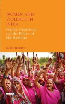 Women and Violence in India : Gender, Oppression and the Politics of Neoliberalism