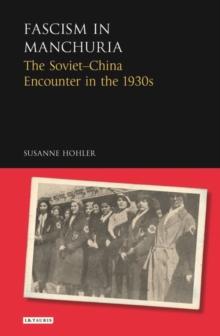 Fascism in Manchuria : The Soviet-China Encounter in the 1930s