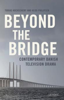 Beyond The Bridge : Contemporary Danish Television Drama