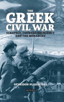 The Greek Civil War : Strategy, Counterinsurgency and the Monarchy