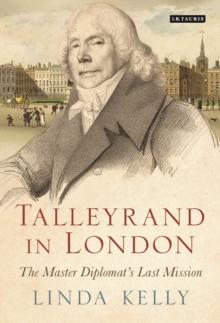 Talleyrand in London : The Master Diplomat's Last Mission