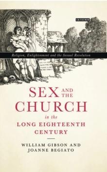 Sex and the Church in the Long Eighteenth Century : Religion, Enlightenment and the Sexual Revolution