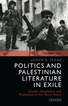 Politics and Palestinian Literature in Exile : Gender, Aesthetics and Resistance in the Short Story