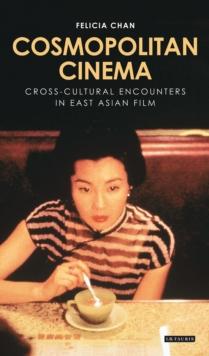 Cosmopolitan Cinema : Cross-Cultural Encounters in East Asian Film