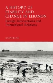 A History of Stability and Change in Lebanon : Foreign Interventions and International Relations