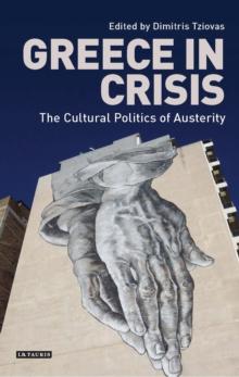 Greece in Crisis : The Cultural Politics of Austerity