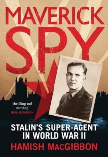 Maverick Spy : Stalin's Super-Agent in World War II