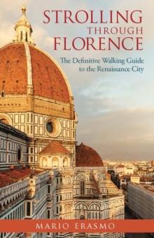 Strolling through Florence : The Definitive Walking Guide to the Renaissance City