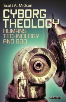 Cyborg Theology : Humans, Technology and God