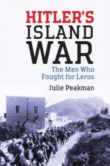 Hitler's Island War : The Men Who Fought for Leros