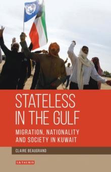 Stateless in the Gulf : Migration, Nationality and Society in Kuwait